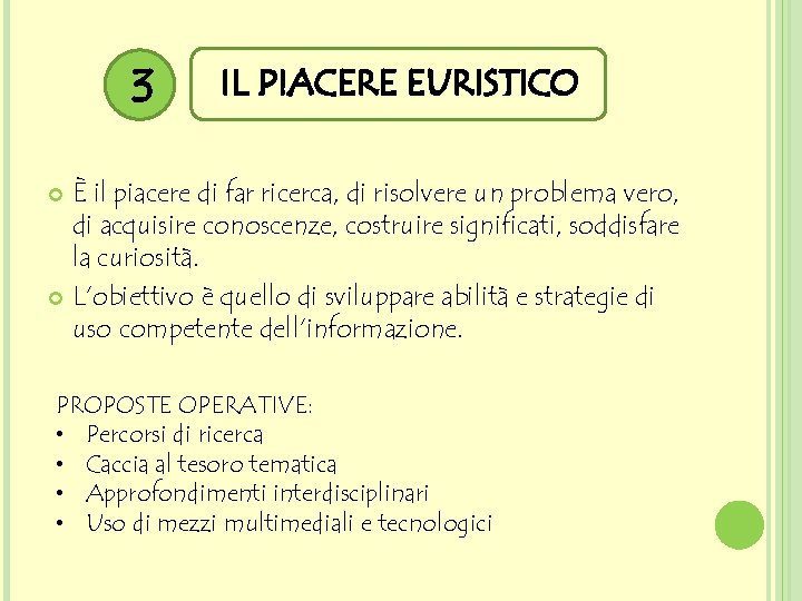 3 IL PIACERE EURISTICO È il piacere di far ricerca, di risolvere un problema