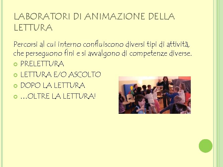 LABORATORI DI ANIMAZIONE DELLA LETTURA Percorsi al cui interno confluiscono diversi tipi di attività,