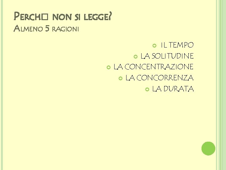 PERCH� NON SI LEGGE? ALMENO 5 RAGIONI IL TEMPO LA SOLITUDINE LA CONCENTRAZIONE LA