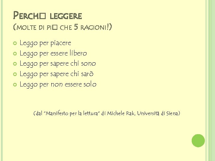 PERCH� LEGGERE (MOLTE DI PI� CHE 5 RAGIONI!) Leggo per piacere Leggo per essere