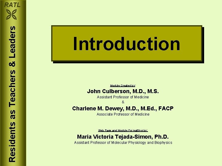 RATL Residents as Teachers & Leaders Introduction Module Created by: John Culberson, M. D.