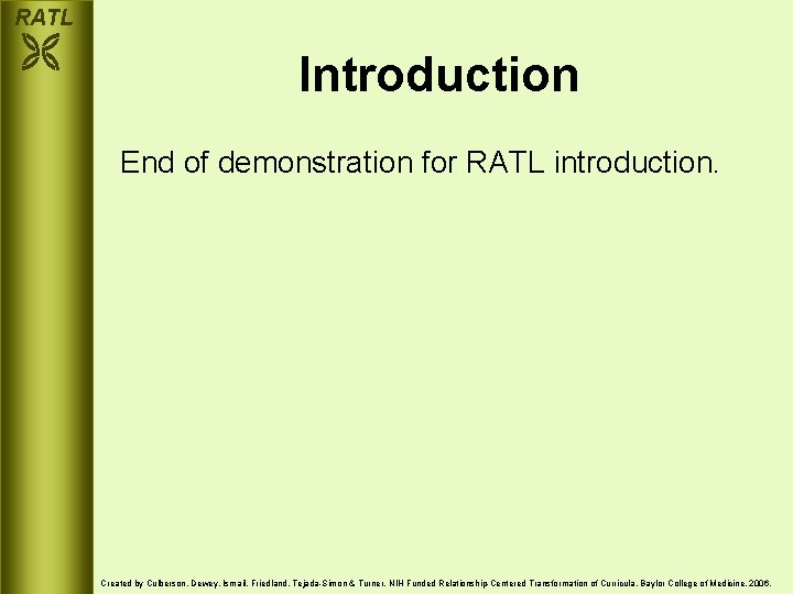 RATL Introduction End of demonstration for RATL introduction. Created by Culberson, Dewey, Ismail, Friedland,