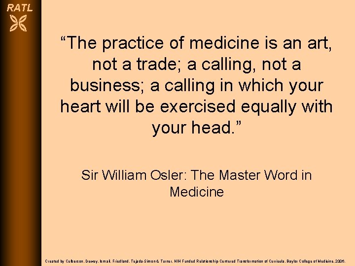 RATL “The practice of medicine is an art, not a trade; a calling, not