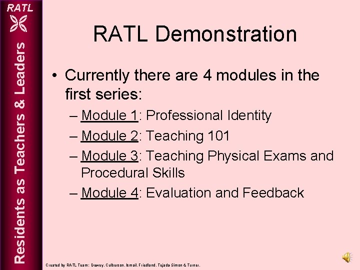 RATL Residents as Teachers & Leaders RATL Demonstration • Currently there are 4 modules