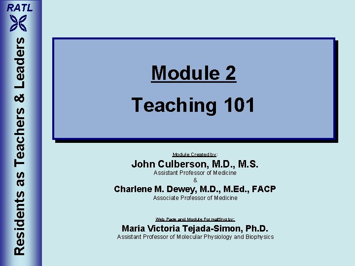 RATL Residents as Teachers & Leaders Module 2 Teaching 101 Module Created by: John
