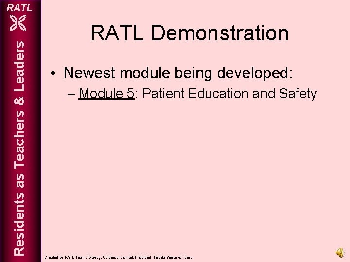 RATL Residents as Teachers & Leaders RATL Demonstration • Newest module being developed: –