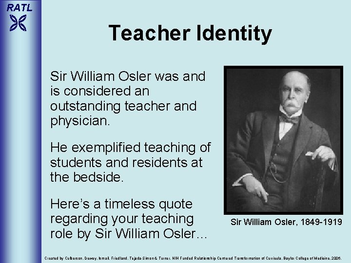 RATL Teacher Identity Sir William Osler was and is considered an outstanding teacher and