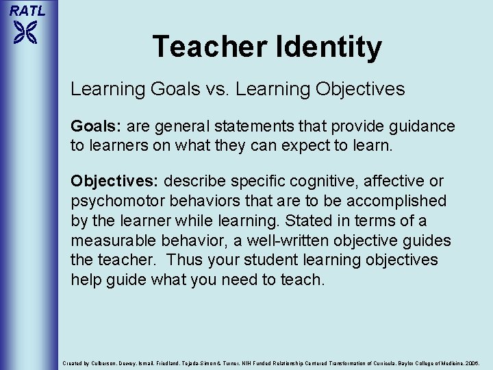 RATL Teacher Identity Learning Goals vs. Learning Objectives Goals: are general statements that provide