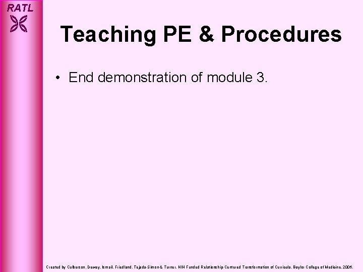 RATL Teaching PE & Procedures • End demonstration of module 3. Created by Culberson,