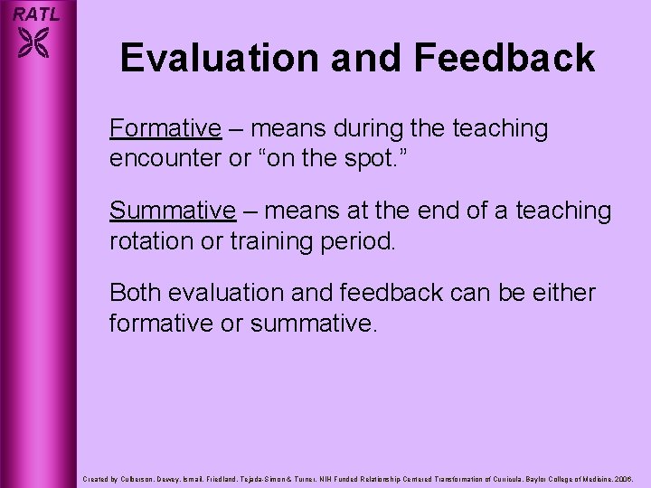 RATL Evaluation and Feedback Formative – means during the teaching encounter or “on the