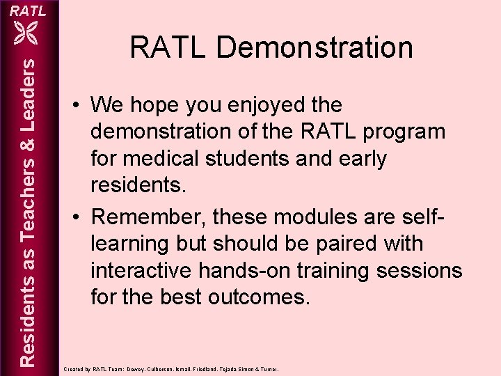RATL Residents as Teachers & Leaders RATL Demonstration • We hope you enjoyed the