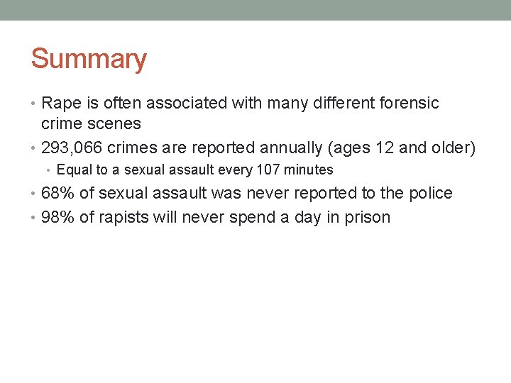 Summary • Rape is often associated with many different forensic crime scenes • 293,