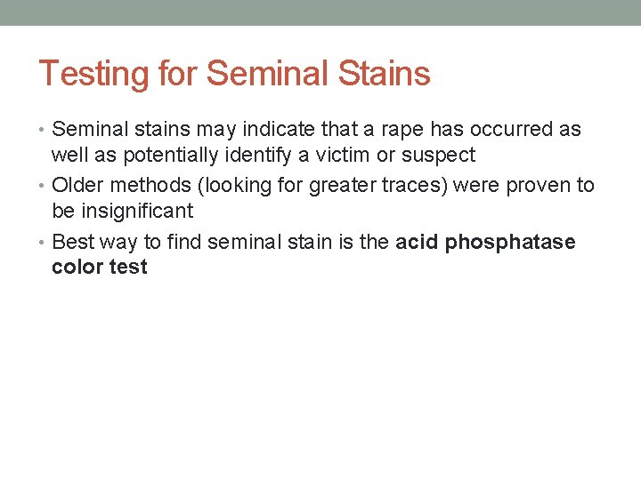 Testing for Seminal Stains • Seminal stains may indicate that a rape has occurred