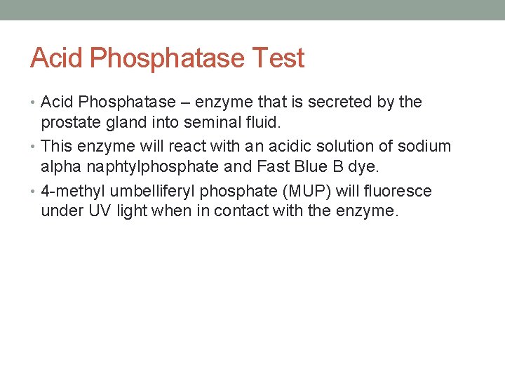 Acid Phosphatase Test • Acid Phosphatase – enzyme that is secreted by the prostate