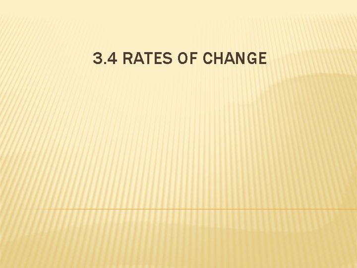 3. 4 RATES OF CHANGE 
