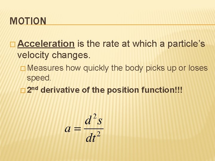 MOTION � Acceleration is the rate at which a particle’s velocity changes. � Measures