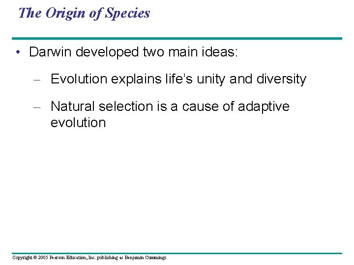 The Origin of Species • Darwin developed two main ideas: – Evolution explains life’s