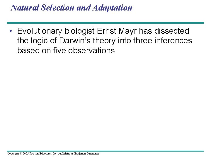 Natural Selection and Adaptation • Evolutionary biologist Ernst Mayr has dissected the logic of