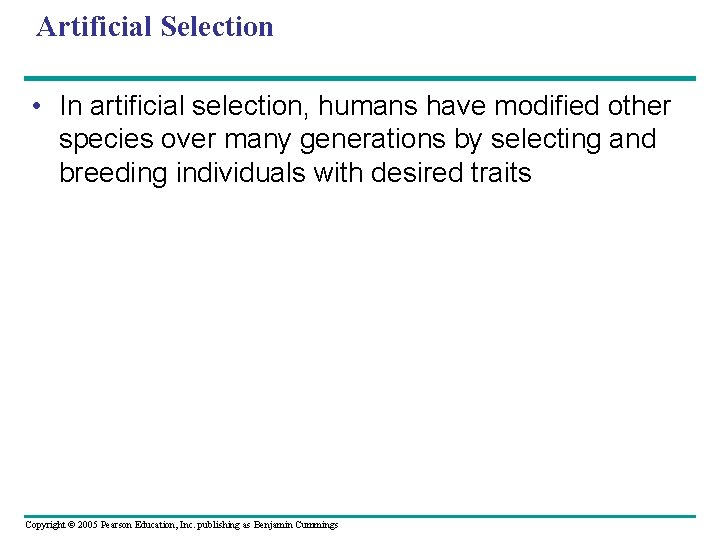 Artificial Selection • In artificial selection, humans have modified other species over many generations