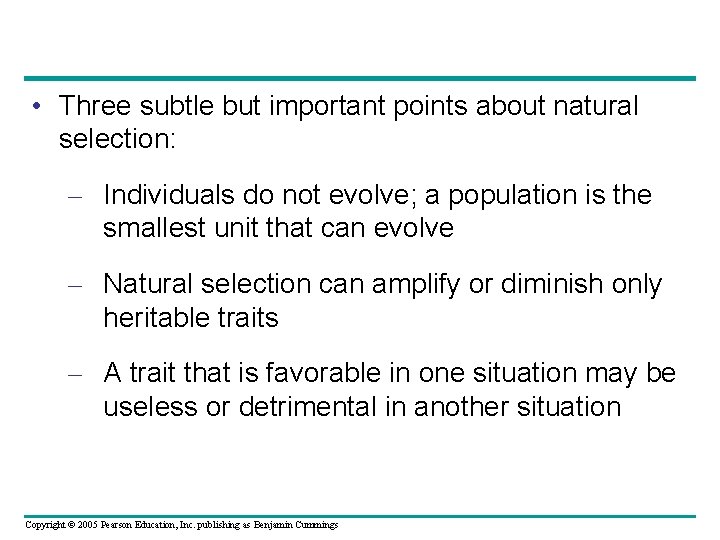  • Three subtle but important points about natural selection: – Individuals do not