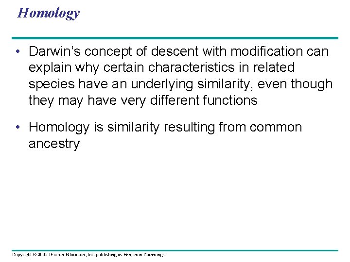 Homology • Darwin’s concept of descent with modification can explain why certain characteristics in