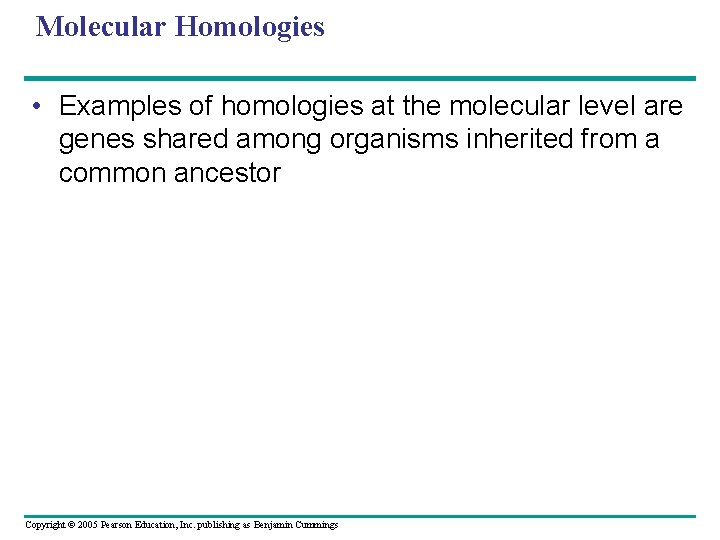 Molecular Homologies • Examples of homologies at the molecular level are genes shared among