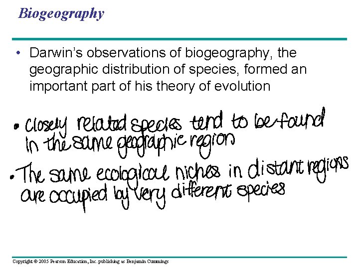 Biogeography • Darwin’s observations of biogeography, the geographic distribution of species, formed an important