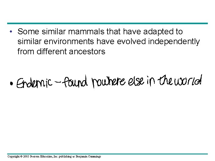  • Some similar mammals that have adapted to similar environments have evolved independently