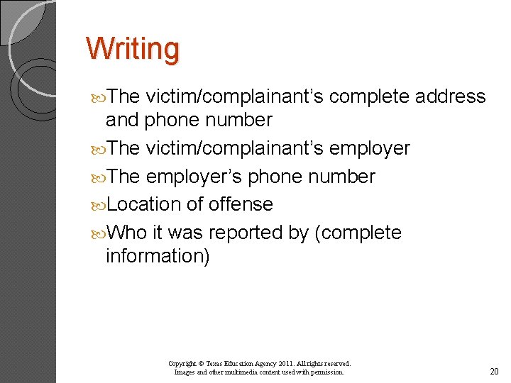 Writing The victim/complainant’s complete address and phone number The victim/complainant’s employer The employer’s phone