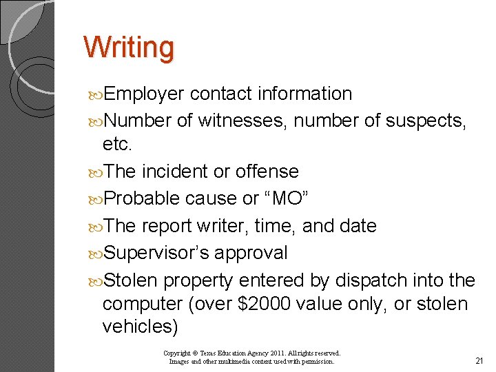 Writing Employer contact information Number of witnesses, number of suspects, etc. The incident or