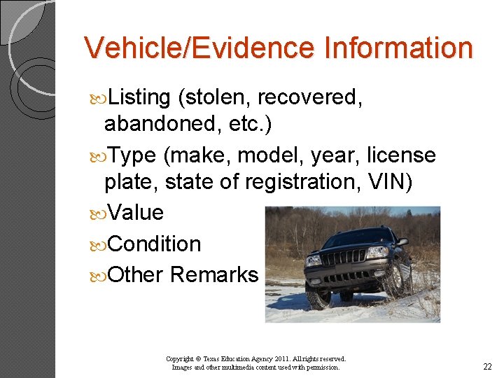 Vehicle/Evidence Information Listing (stolen, recovered, abandoned, etc. ) Type (make, model, year, license plate,