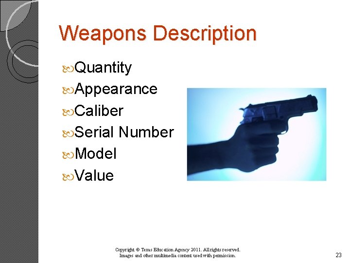 Weapons Description Quantity Appearance Caliber Serial Number Model Value Copyright © Texas Education Agency