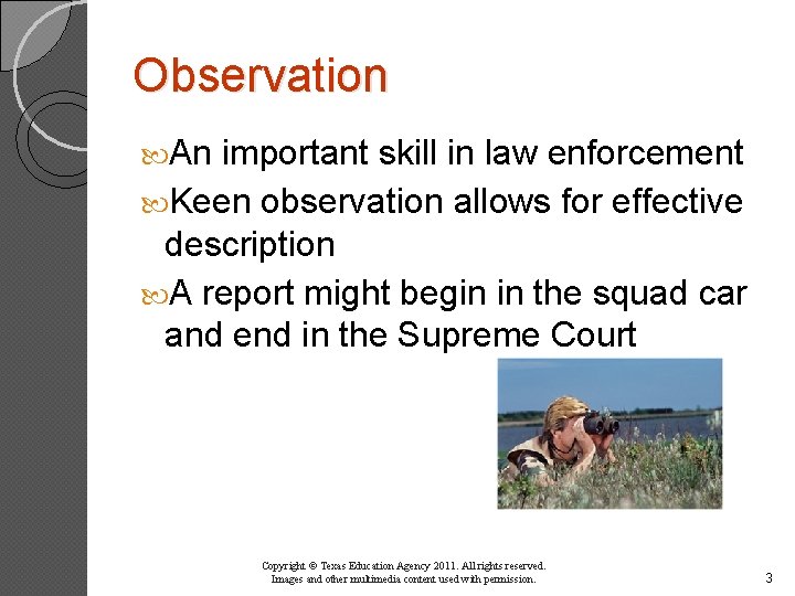 Observation An important skill in law enforcement Keen observation allows for effective description A