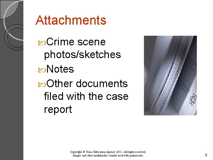 Attachments Crime scene photos/sketches Notes Other documents filed with the case report Copyright ©