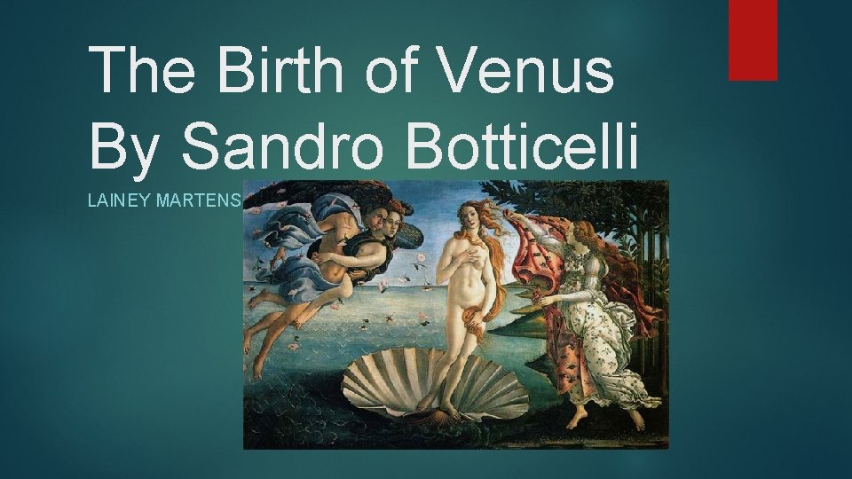 The Birth of Venus By Sandro Botticelli LAINEY MARTENS 