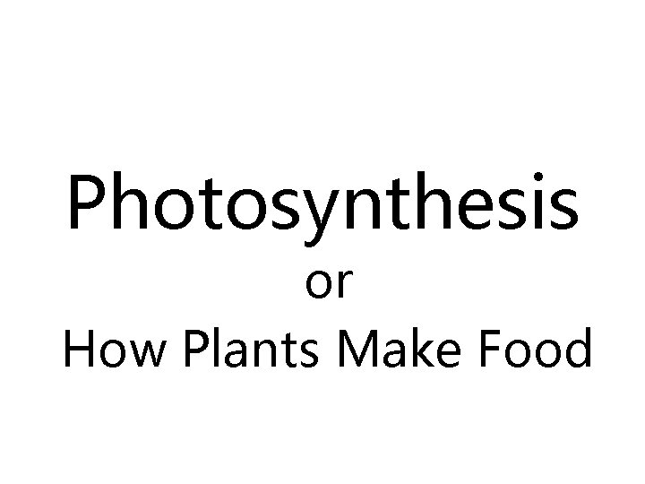 Photosynthesis or How Plants Make Food Energy from