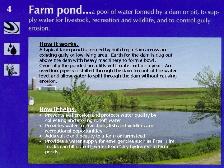 How it works. A typical farm pond is formed by building a dam across