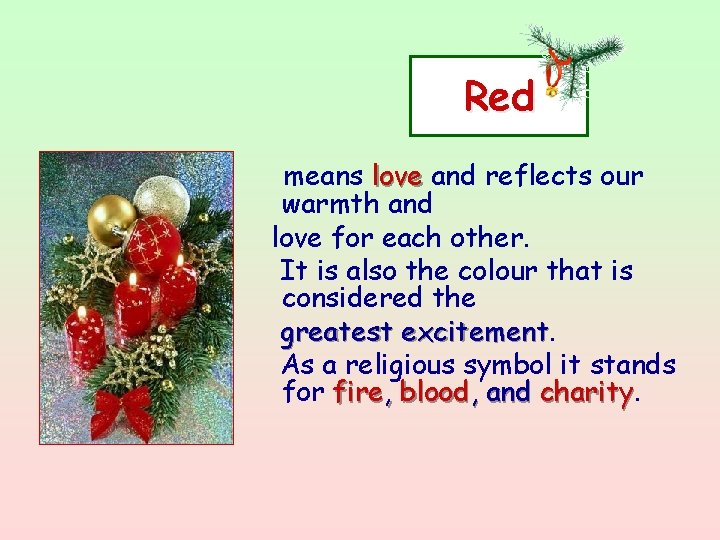 Red means love and reflects our warmth and love for each other. It is