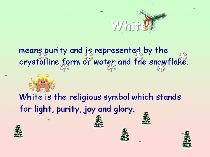 White means purity and is represented by the crystalline form of water and the