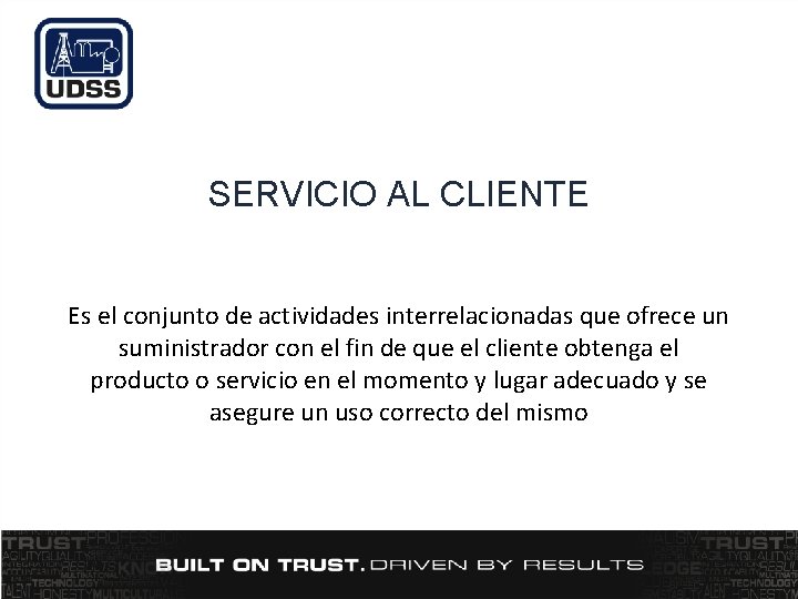 SERVICIO AL CLIENTE Es el conjunto de actividades interrelacionadas que ofrece un suministrador con