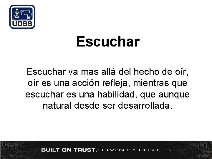 Escuchar va mas allá del hecho de oír, oír es una acción refleja, mientras