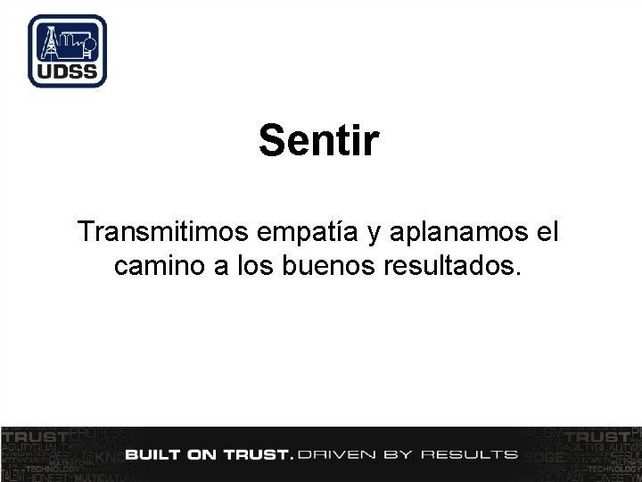 Sentir Transmitimos empatía y aplanamos el camino a los buenos resultados. Sentir Transmitimos empatía y aplanamos el camino a los buenos resultados.