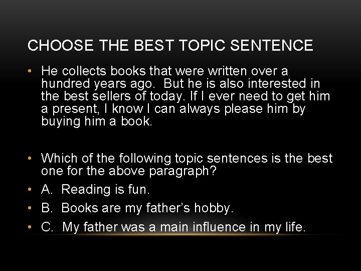 CHOOSE THE BEST TOPIC SENTENCE • He collects books that were written over a