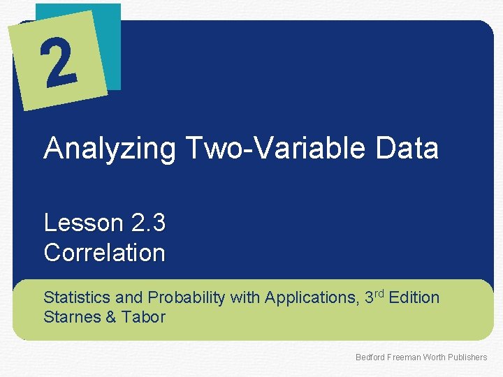 2 Analyzing Two-Variable Data Lesson 2. 3 Correlation Statistics and Probability with Applications, 3
