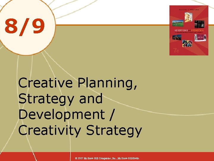 8/9 Creative Planning, Strategy and Development / Creativity Strategy © 2007 Mc. Graw-Hill Companies,