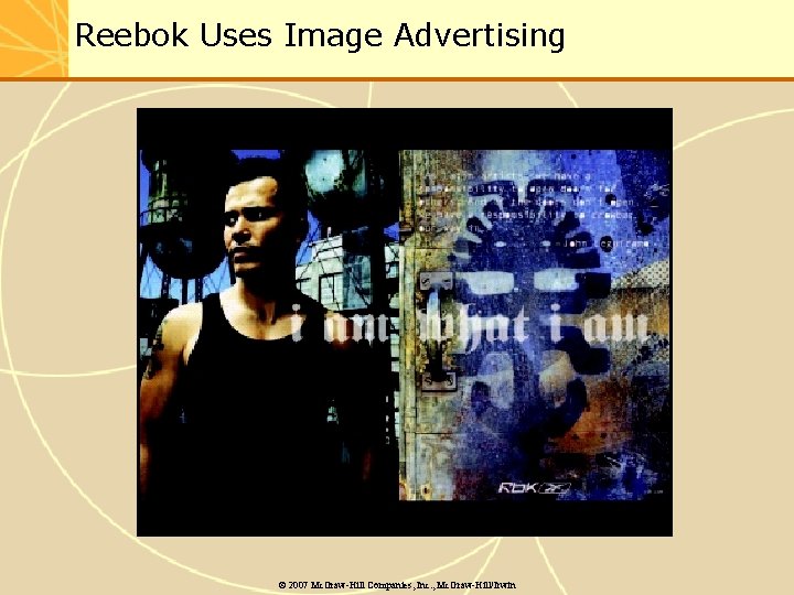 Reebok Uses Image Advertising © 2007 Mc. Graw-Hill Companies, Inc. , Mc. Graw-Hill/Irwin 