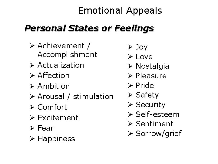 Emotional Appeals Personal States or Feelings Ø Achievement / Accomplishment Ø Actualization Ø Affection