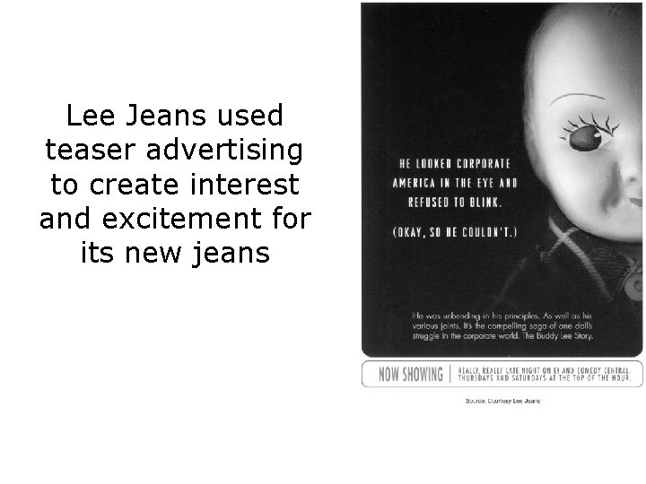 Lee Jeans used teaser advertising to create interest and excitement for its new jeans