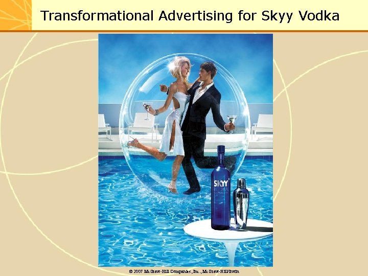 Transformational Advertising for Skyy Vodka © 2007 Mc. Graw-Hill Companies, Inc. , Mc. Graw-Hill/Irwin