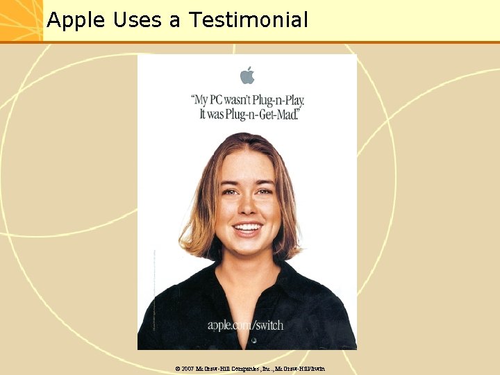 Apple Uses a Testimonial © 2007 Mc. Graw-Hill Companies, Inc. , Mc. Graw-Hill/Irwin 